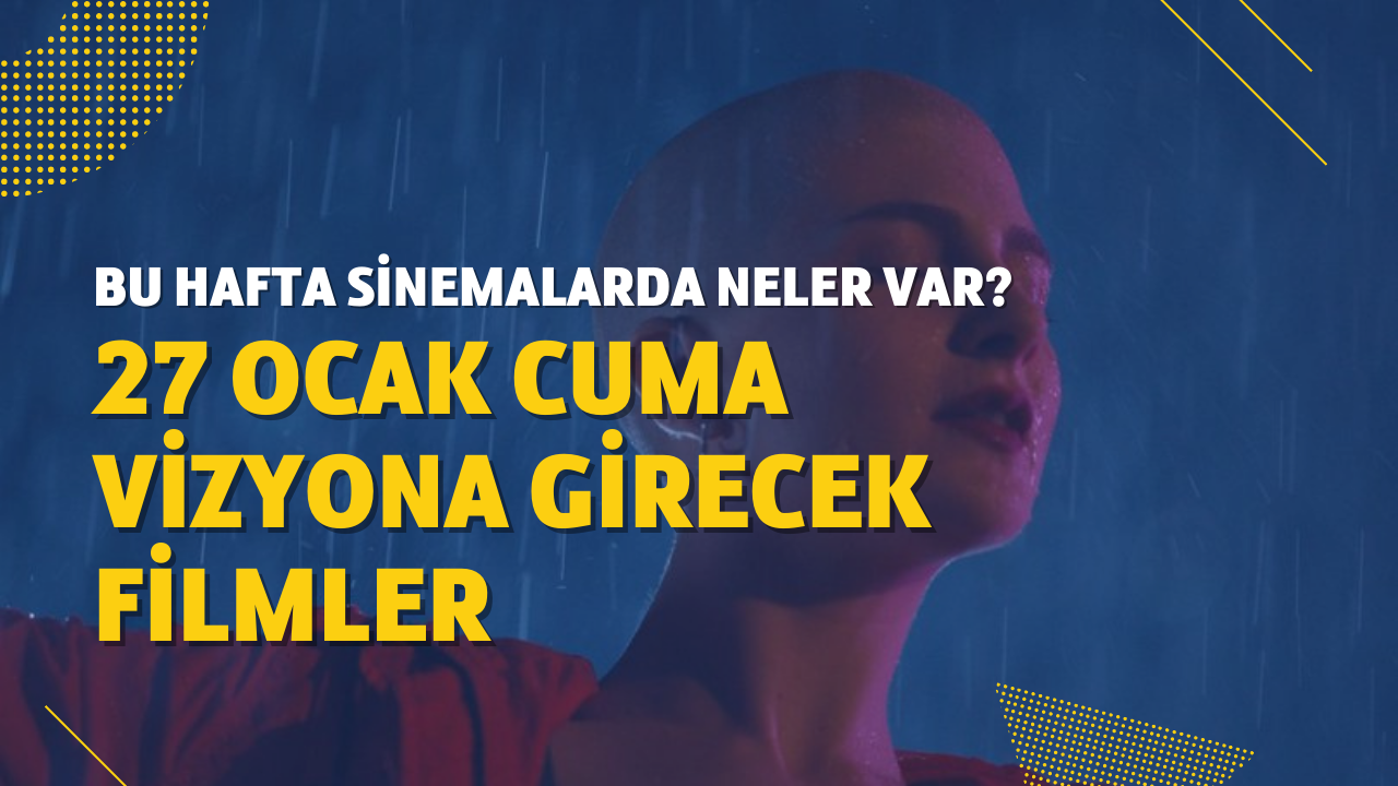 Bu Hafta Vizyona Girecek Filmler Ocak Vizyondaki Filmler