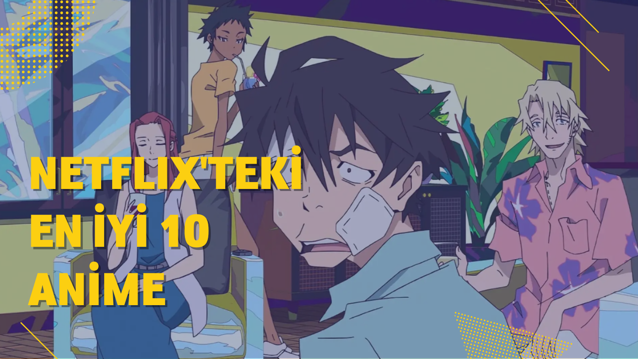 Netflix'te izleyebileceğiniz 10 harika anime! İzlemeden geçmeyin