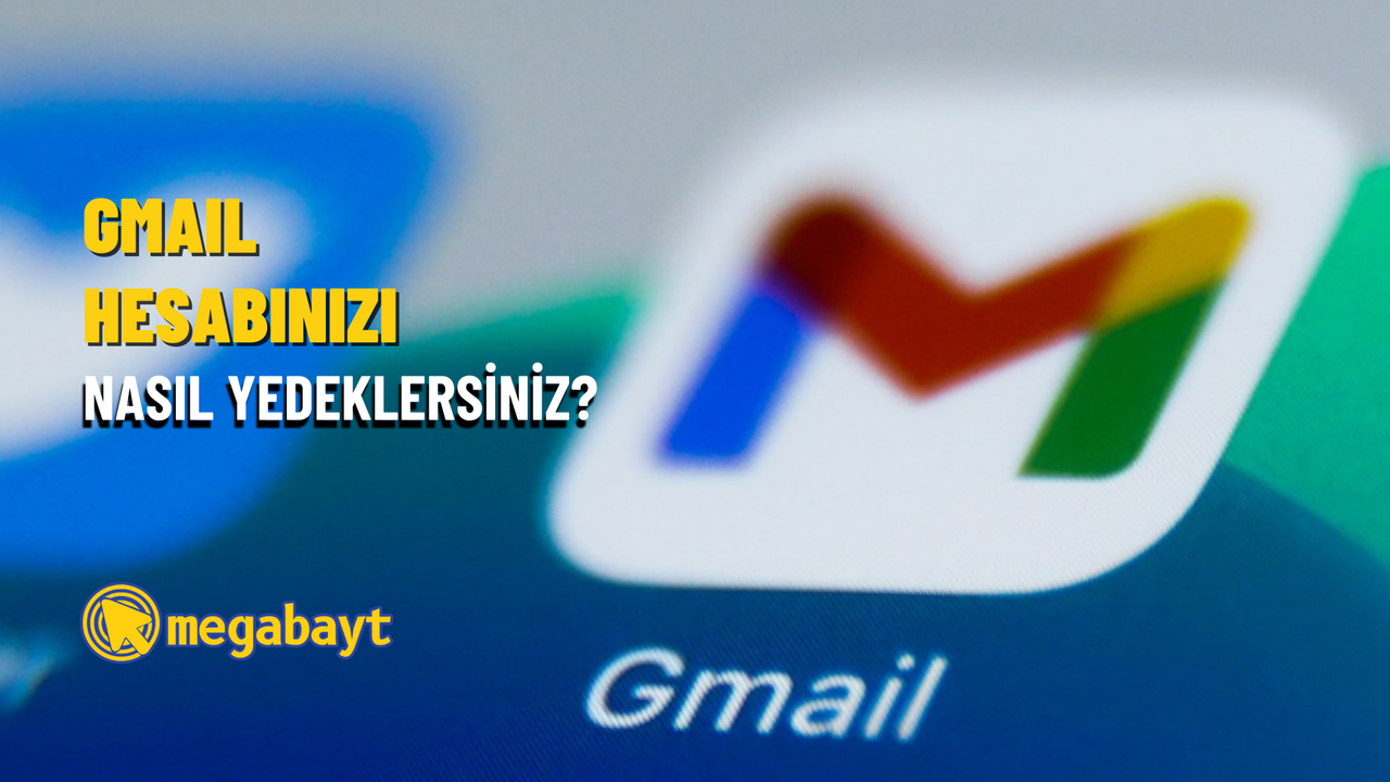 Gmail yedekleme nasıl yapılır?