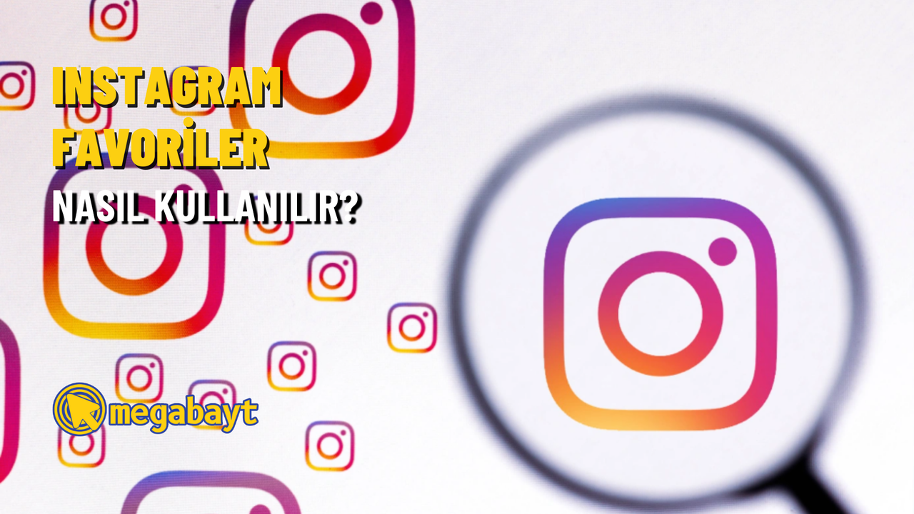 Instagram favoriler nedir ve nasıl çalışır? Ana sayfanızı düzenleyin!