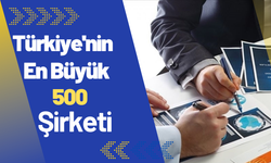 Türkiye'nin en büyük 500 şirketi belli oldu! Rekor büyüme...
