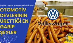 Araba şirketlerinin ürettiği en garip şeyler: Volkswagen'ın sosis ürettiğini biliyor muydunuz?