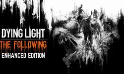 Dying Light sahiplerine müjde: Standart sürümler Enhanced sürüme yükseltildi