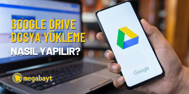 Google Drive dosya yükleme nasıl yapılır? Önemli verilerinizi depolayın