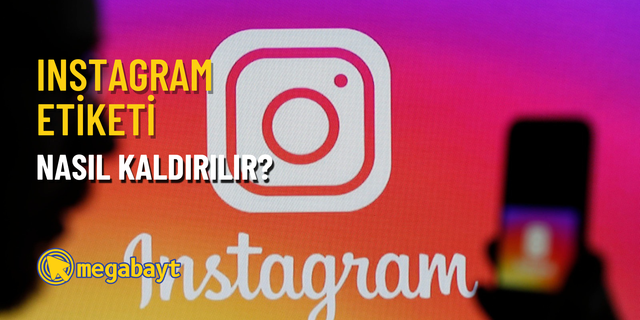 Instagram etiket kaldırma nasıl yapılır?