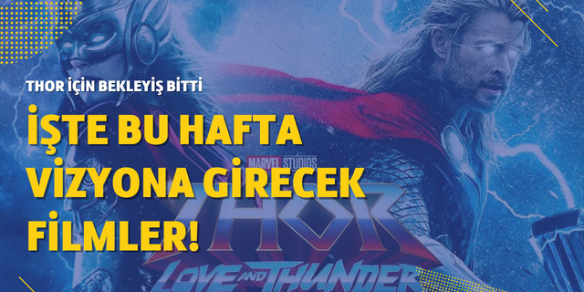 8 Temmuz Cuma vizyona girecek filmler! Thor için bekleyiş sona erdi