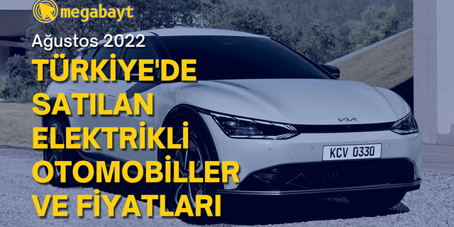 Türkiye'de satılan elektrikli otomobiller ve fiyatları (Ağustos 2022)