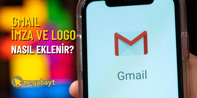 Gmail imza ekleme nasıl yapılır? E-postalarınıza imza ve logo ekleyin