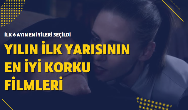 2022'nin ilk yarısının en iyi 8 korku filmi