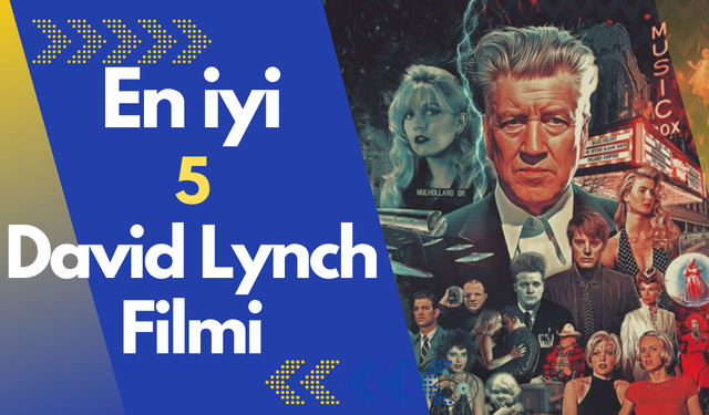 En iyi 5 David Lynch filmi! Sinemanın Salvador Dali'si...