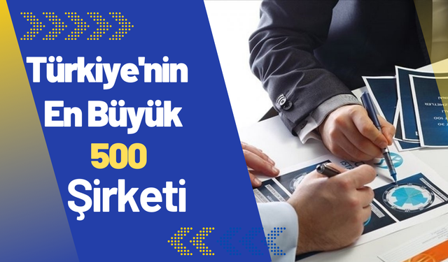 Türkiye'nin en büyük 500 şirketi belli oldu! Rekor büyüme...