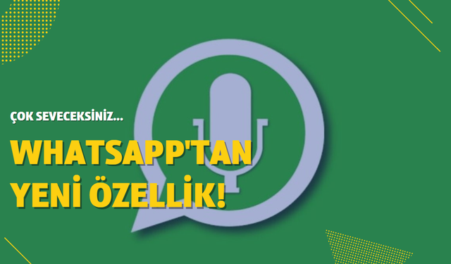 WhatsApp'ta yeni dönem! Kullanıcıların çok seveceği yeni özellik geliyor