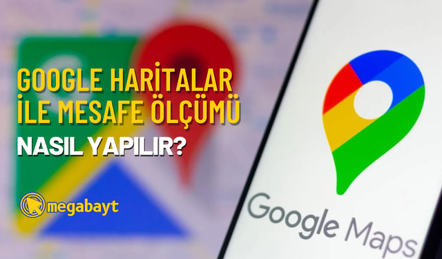 Google Haritalar ile mesafe ölçümü nasıl yapılır? Noktalar arası mesafe ölçümü