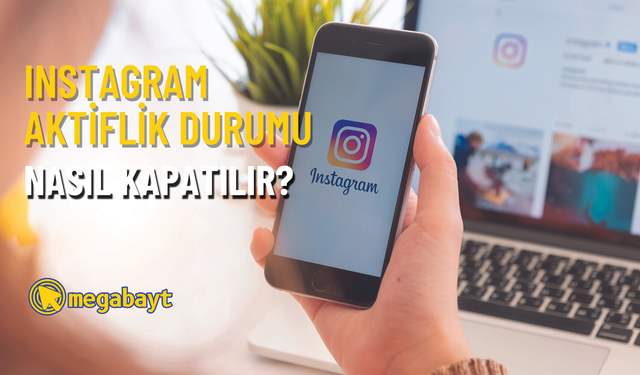 Instagram aktiflik kapatma nasıl yapılır? Hareket durumunuzu ayarlayın