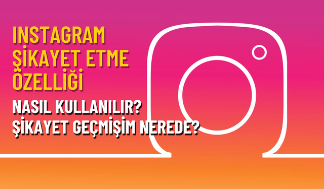 Instagram şikayet etme özelliği nasıl kullanılır? Şikayet geçmişim nerede?