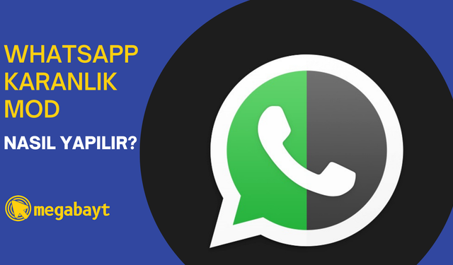 WhatsApp karanlık mod nasıl yapılır? Resimli ve detaylı anlatım