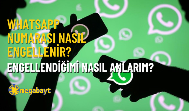 WhatsApp numara engelleme nasıl yapılır? Engellendiğimi nasıl anlarım?