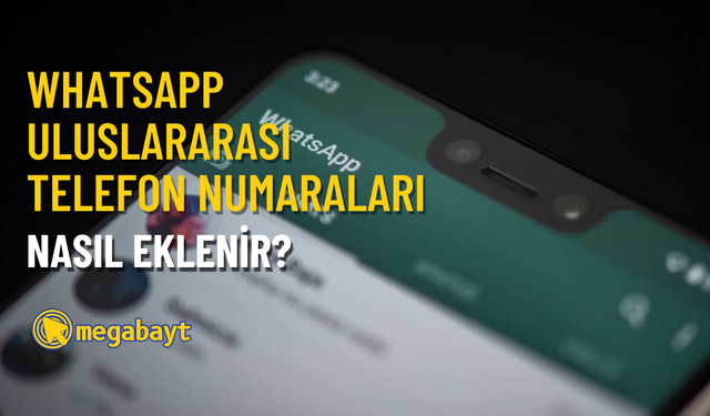 WhatsApp yurtdışı numarası ekleme nasıl yapılır?