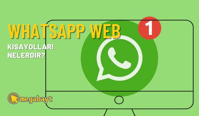 WhatsApp Web kısayolları nelerdir? Kısayolları çok seveceksiniz