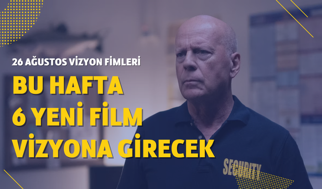 26 Ağustos vizyona girecek filmler! Bu hafta sinemalarda hangi filmler var?