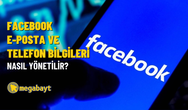 Facebook e-posta ve telefon bilgileri nasıl yönetilir?