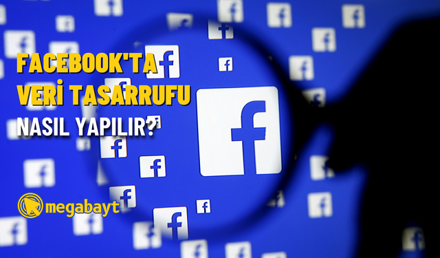 Facebook’ta veri tasarrufu nasıl yapılır? 2022