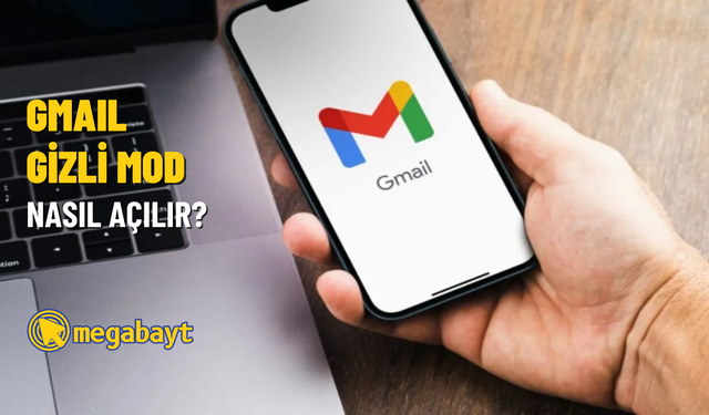 Gmail gizli mod nasıl açılır? Gizli e-postaları gönderme ve açma