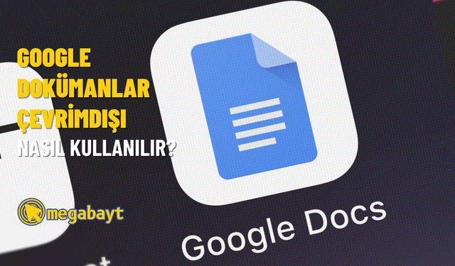 Google Dokümanlar çevrimdışı nasıl kullanılır? (2022)