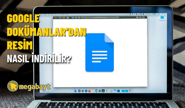 Google Dokümanlar resim indirme nasıl yapılır? Resimli anlatım