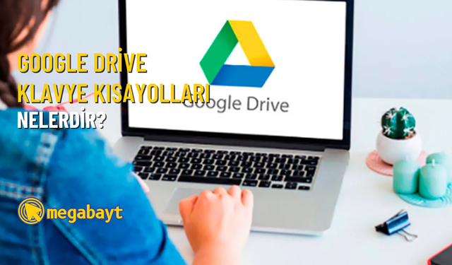 Google Drive klavye kısayolları nelerdir? Tam tamına 61 kısayol