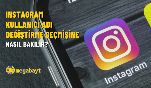 Instagram kullanıcı adı değiştirme geçmişine nasıl bakılır? Sahte hesaplardan korunun