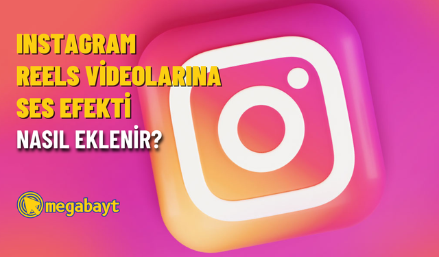 Instagram Reels videolarına ses efekti nasıl eklenir?