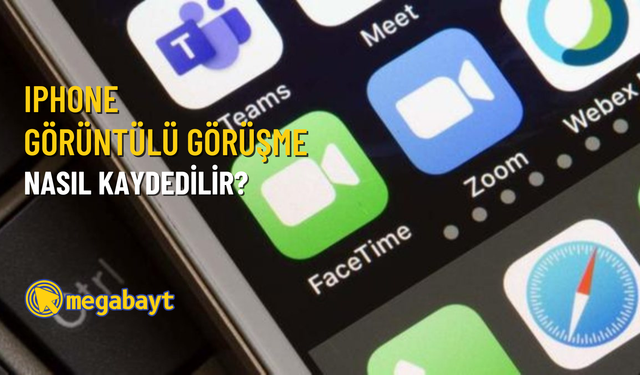 iPhone görüntülü görüşme nasıl kaydedilir?