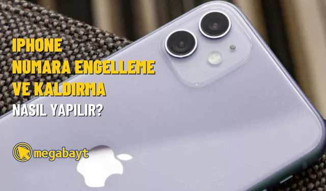 iPhone numara engelleme ve engel kaldırma nasıl yapılır?