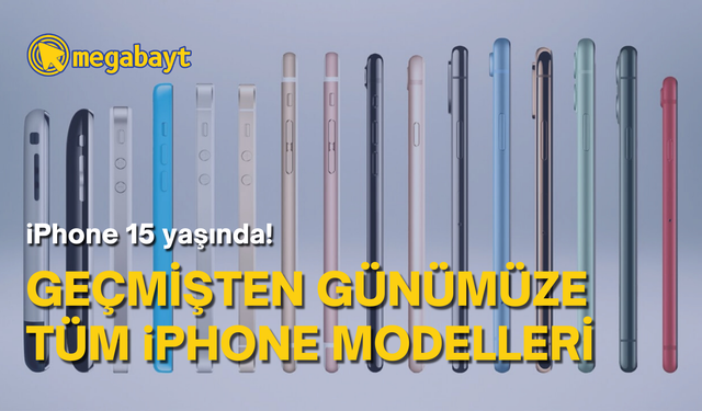 15 yaşına giren iPhone’un geçmişten günümüze tüm modelleri