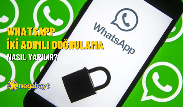 WhatsApp iki adımlı doğrulama nasıl yapılır? Güvenlik seviyenizi artırın