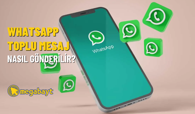 WhatsApp toplu mesaj gönderme nasıl yapılır?