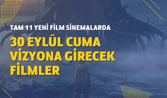 30 Eylül Cuma vizyona girecek filmler! Korkudan dramaya, komediden askiyona