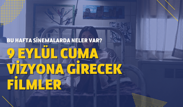 9 Eylül Cuma vizyona girecek filmler! Bu hafta sinemalarda ne var?