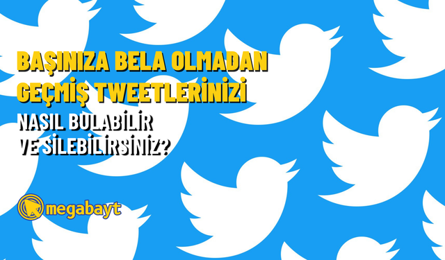 Geçmişte paylaştığınız tweetler başınıza bela olmadan temizleyin! İşte Twitter geçmiş tweetleri silme yöntemi!