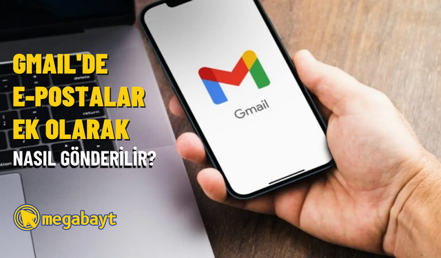 Gmail’de e-postalar ek olarak nasıl gönderilir?