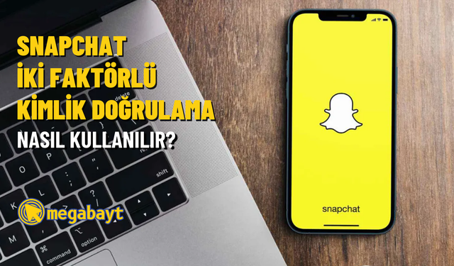 Snapchat iki faktörlü kimlik doğrulama nasıl kullanılır? Hesabınıza izinsiz girişleri hemen engelleyin!