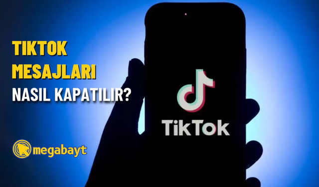 TikTok mesajları nasıl kapatılır? 2022