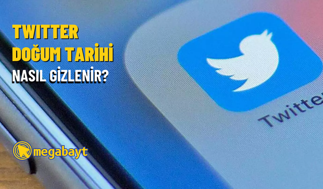 Twitter doğum tarihi gizleme nasıl yapılır? Doğum tarihi ekleme, değiştirme ve kaldırma