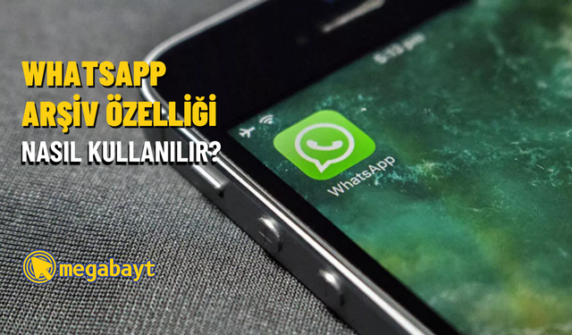 WhatsApp arşiv özelliği nasıl kullanılır? Resimli anlatım