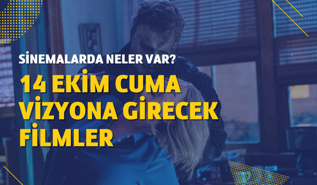 14 Ekim vizyondaki filmler ve fragmanları! Sinemalarda ne var?