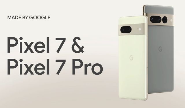 Google Pixel 7 ve Pixel 7 Pro tanıtıldı! İşte teknik özellikleri