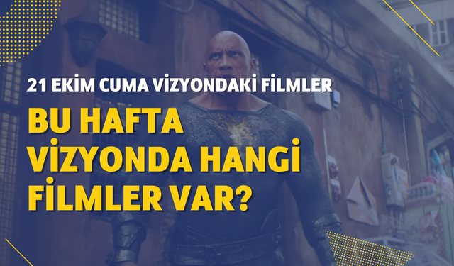 21 Ekim vizyondaki filmler ve fragmanları: Black Adam ve daha fazlası bu hafta sinemalarda