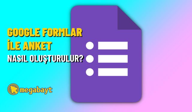 Google Formlar ile anket nasıl oluşturulur?