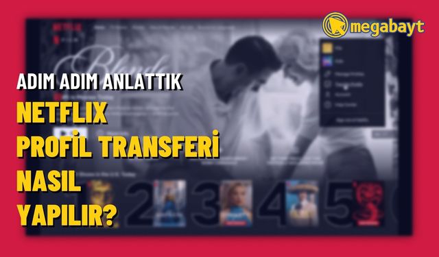 Netflix profil transferi nasıl yapılır? Bilgileri yeni hesaba aktarma